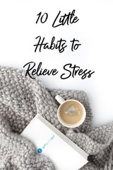 10 Little Habits to Relieve Stress - A Girl's Gotta Spa!