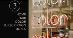 3 Home Hair Color Subscription Boxes - A Girl's Gotta Spa!