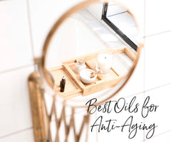Best Face Oils for Anti-Aging - A Girl's Gotta Spa!
