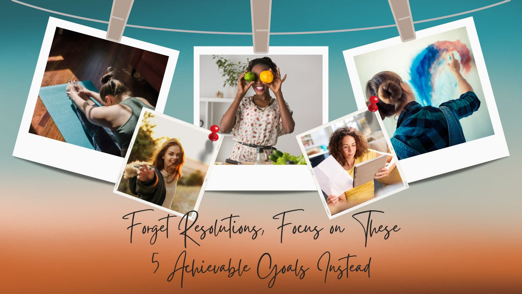 Forget Resolutions, Focus on These 5 Achievable Goals Instead | A Girl ...