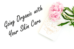 Going Organic with Your Skin Care - A Girl's Gotta Spa!