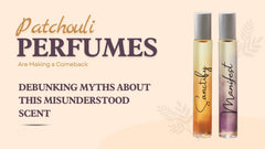 Patchouli Perfumes Are Making a Comeback: Debunking Myths About This Misunderstood Scent - A Girl's Gotta Spa!