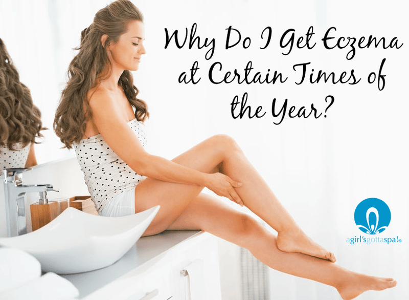 Why Do I Get Eczema at Certain Times of the Year? - A Girl's Gotta Spa!